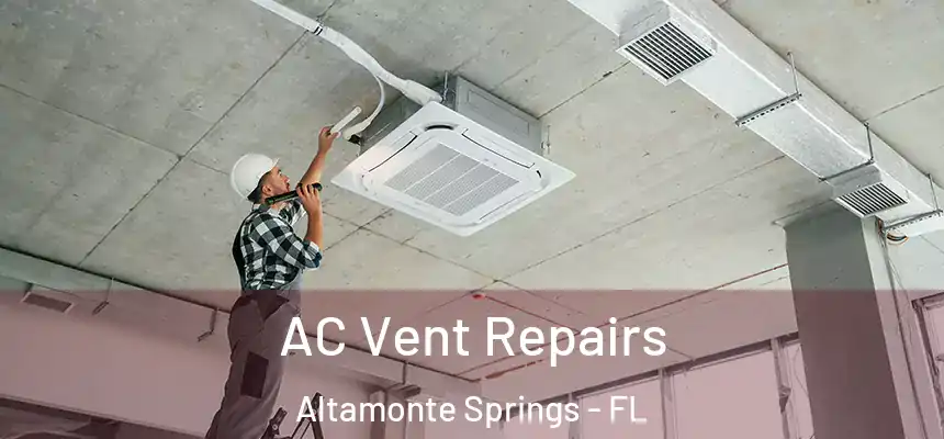 AC Vent Repairs Altamonte Springs - FL