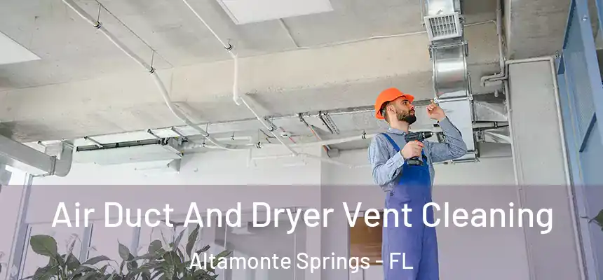 Air Duct And Dryer Vent Cleaning Altamonte Springs - FL