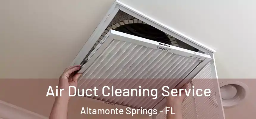 Air Duct Cleaning Service Altamonte Springs - FL