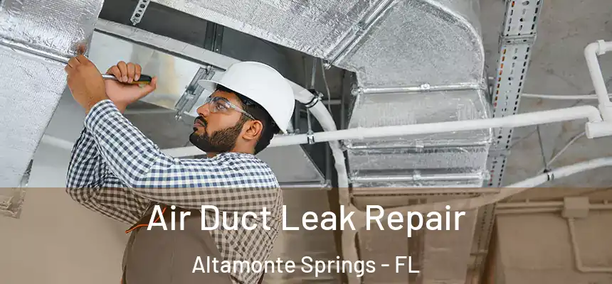 Air Duct Leak Repair Altamonte Springs - FL