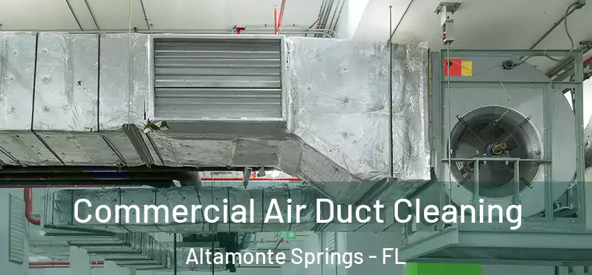 Commercial Air Duct Cleaning Altamonte Springs - FL