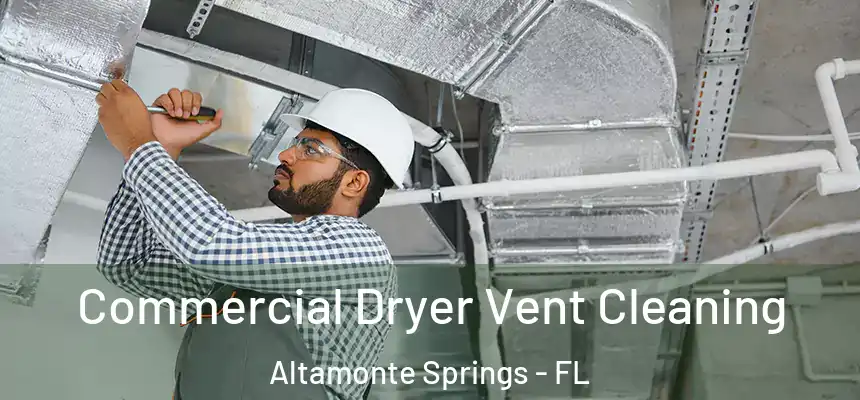 Commercial Dryer Vent Cleaning Altamonte Springs - FL