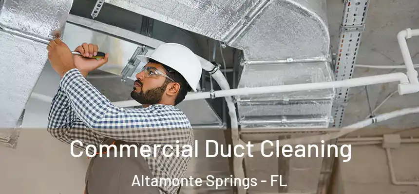 Commercial Duct Cleaning Altamonte Springs - FL