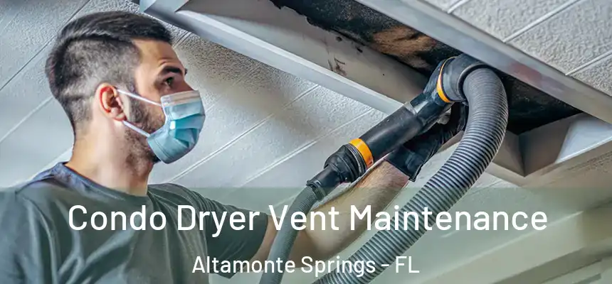 Condo Dryer Vent Maintenance Altamonte Springs - FL