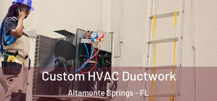 Custom HVAC Ductwork Altamonte Springs - FL