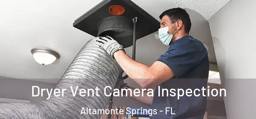 Dryer Vent Camera Inspection Altamonte Springs - FL