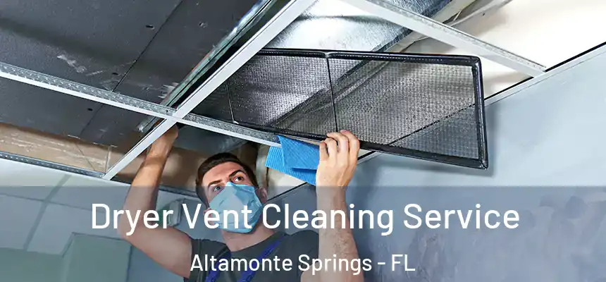 Dryer Vent Cleaning Service Altamonte Springs - FL