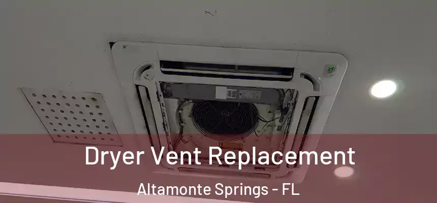 Dryer Vent Replacement Altamonte Springs - FL