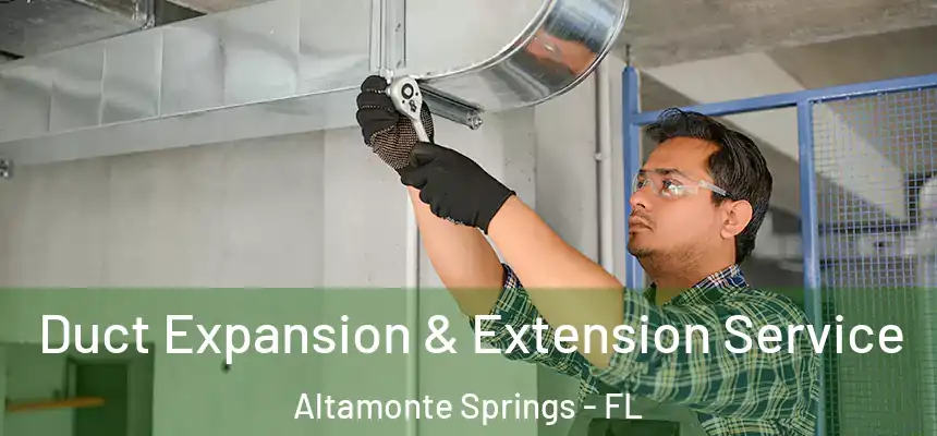 Duct Expansion & Extension Service Altamonte Springs - FL