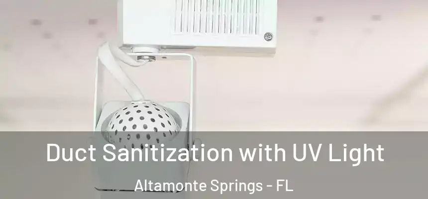 Duct Sanitization with UV Light Altamonte Springs - FL