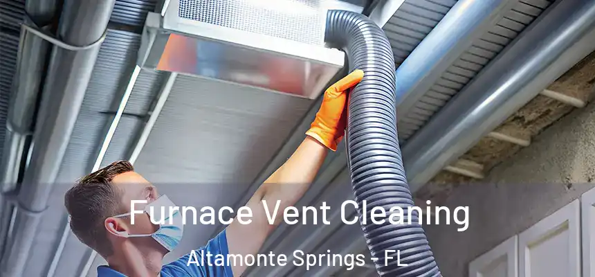 Furnace Vent Cleaning Altamonte Springs - FL