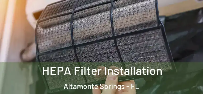HEPA Filter Installation Altamonte Springs - FL