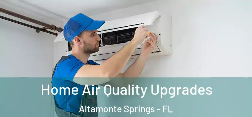Home Air Quality Upgrades Altamonte Springs - FL