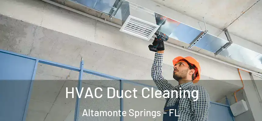 HVAC Duct Cleaning Altamonte Springs - FL