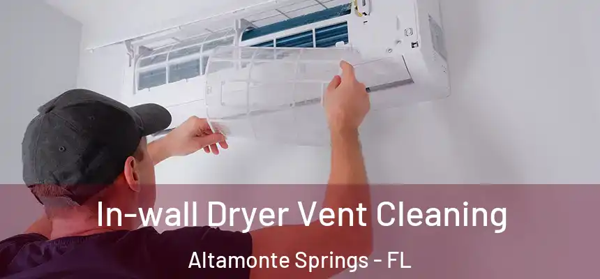 In-wall Dryer Vent Cleaning Altamonte Springs - FL