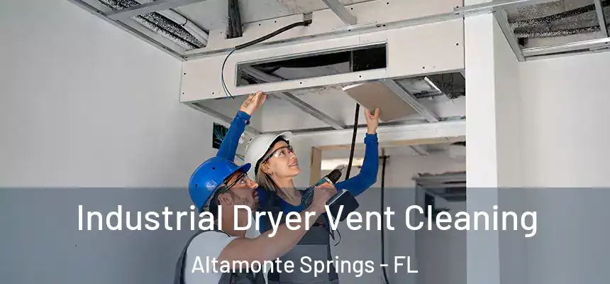 Industrial Dryer Vent Cleaning Altamonte Springs - FL