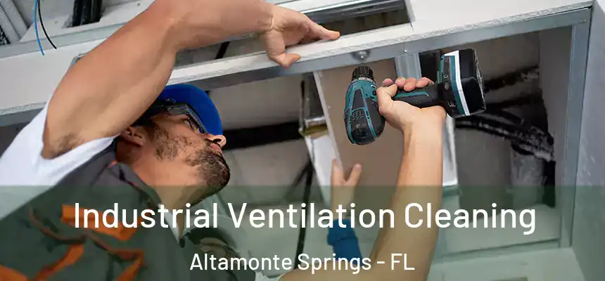 Industrial Ventilation Cleaning Altamonte Springs - FL