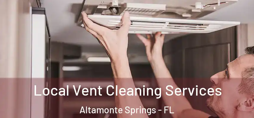 Local Vent Cleaning Services Altamonte Springs - FL
