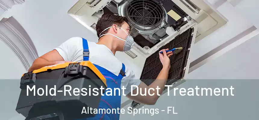 Mold-Resistant Duct Treatment Altamonte Springs - FL