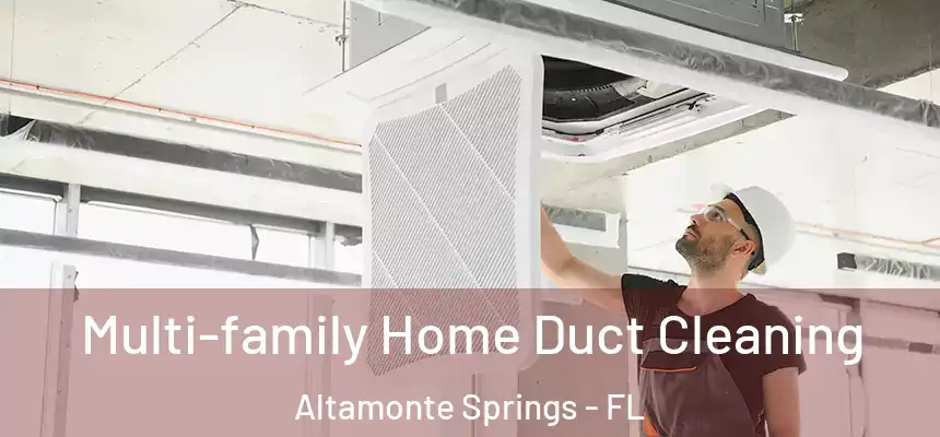 Multi-family Home Duct Cleaning Altamonte Springs - FL