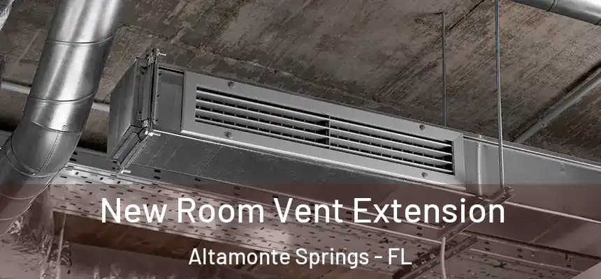 New Room Vent Extension Altamonte Springs - FL