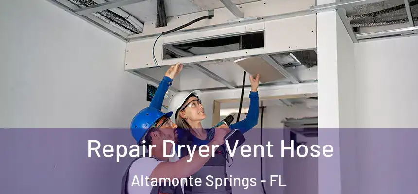 Repair Dryer Vent Hose Altamonte Springs - FL