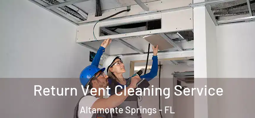 Return Vent Cleaning Service Altamonte Springs - FL