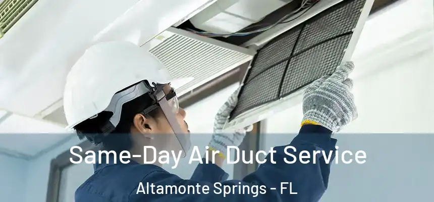 Same-Day Air Duct Service Altamonte Springs - FL