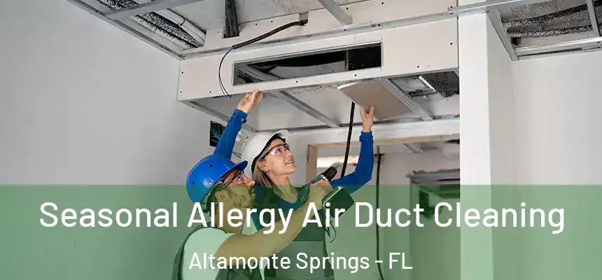Seasonal Allergy Air Duct Cleaning Altamonte Springs - FL