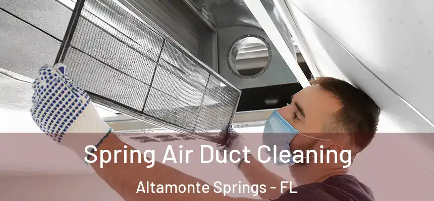 Spring Air Duct Cleaning Altamonte Springs - FL