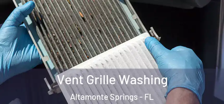Vent Grille Washing Altamonte Springs - FL